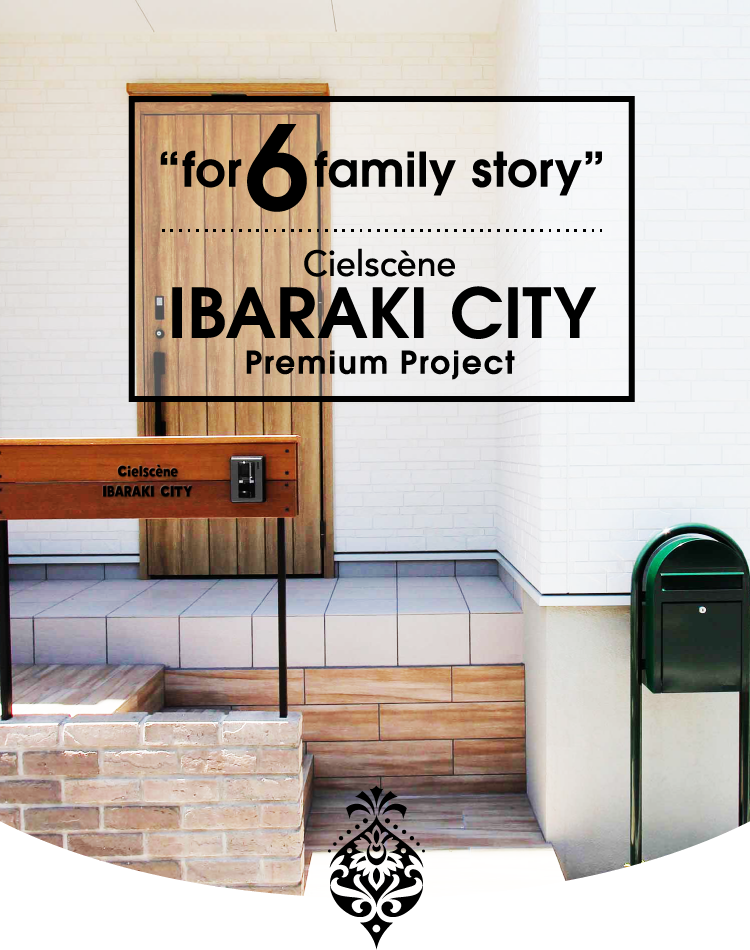 for 6 family story Cielscene IBARAKI CITY Premium Project