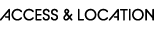 ACCESS & LOCATION